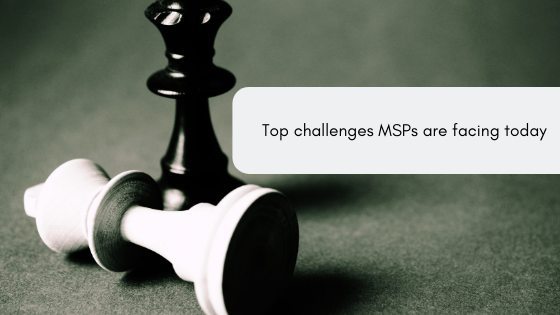 Top challenges MSPs are facing today