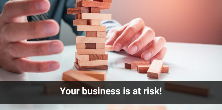 Your business is at risk!